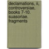 Declamations, Ii, Controversiae, Books 7-10. Suasoriae. Fragments door Seneca the Elder