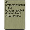 Der Protestantismus in der Bundesrepublik Deutschland (1945-2005) door Martin Greschat