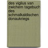 Des Viglius Van Zwichem Tagebuch Des Schmalkaldischen Donaukriegs door Viglius Zuichemus ab Aytta