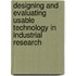 Designing And Evaluating Usable Technology In Industrial Research