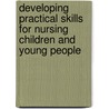 Developing Practical Skills For Nursing Children And Young People by Marion Aylott
