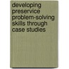 Developing Preservice Problem-Solving Skills Through Case Studies door Debra Pitton