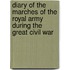 Diary Of The Marches Of The Royal Army During The Great Civil War