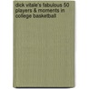 Dick Vitale's Fabulous 50 Players & Moments in College Basketball door Dick Weiss