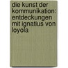 Die Kunst der Kommunikation: Entdeckungen mit Ignatius von Loyola door Willi Lambert