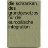 Die Schranken des Grundgesetzes für die europäische Integration door Stephanie Uhrig