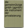 Die gemeinnützige GmbH (gGmbH) als Instrument der Privatisierung door Stefanie Romy Becker