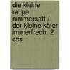 Die Kleine Raupe Nimmersatt / Der Kleine Käfer Immerfrech. 2 Cds by Eric Carle