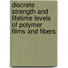 Discrete Strength And Lifetime Levels Of Polymer Films And Fibers door V.V. Shevelev