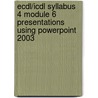 Ecdl/Icdl Syllabus 4 Module 6 Presentations Using Powerpoint 2003 by Cia Training Ltd