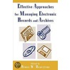 Effective Approaches For Managing Electronic Records And Archives door Bruce W. Dearstyne