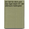 Ein Fall für dich und das Tiger-Team 07. Der Albtraum-Helikopter door Thomas C. Brezina