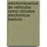 Electromecanica de Vehiculos (Emv) Circuitos Electronicos Basicos by Jose Manuel Alonso