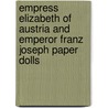 Empress Elizabeth Of Austria And Emperor Franz Joseph Paper Dolls door Tom Tierney