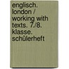 Englisch. London / Working with texts. 7./8. Klasse. Schülerheft by Elke Schinkel