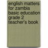 English Matters For Zambia Basic Education Grade 2 Teacher's Book door Simone Tonkin