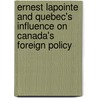 Ernest Lapointe And Quebec's Influence On Canada's Foreign Policy by John Macfarlane