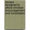 Essays Designed To Afford Christian Encouragement And Consolation by John Sheppard