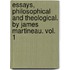 Essays, Philosophical And Theological. By James Martineau. Vol. 1