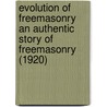 Evolution Of Freemasonry An Authentic Story Of Freemasonry (1920) door Delmar Duane Darrah