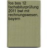 Fos Bos 12 Fachabiturprüfung 2011 Bwl Mit Rechnungswesen. Bayern door Klaus D. Vogt