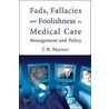 Fads, Fallacies And Foolishness In Medical Care Management Policy by Theodore R. Marmor