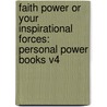 Faith Power Or Your Inspirational Forces: Personal Power Books V4 by William Walker Atkinson