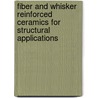 Fiber And Whisker Reinforced Ceramics For Structural Applications by David Belitskus