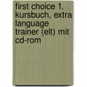 First Choice 1. Kursbuch, Extra Language Trainer (elt) Mit Cd-rom by Unknown