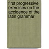 First Progressive Exercises On The Accidence Of The Latin Grammar door Richard Hiley