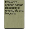 Fratelanza - Enrique Santos Discepolo El Reverso de Una Biografia by Norberto Galasso