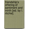 Friendship's Offering Of Sentiment And Mirth [Ed. By L. Ritchie]. door Onbekend
