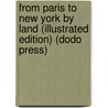 From Paris To New York By Land (Illustrated Edition) (Dodo Press) door Harry de Windt