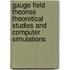 Gauge Field Theories Theoretical Studies and Computer Simulations