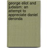 George Eliot And Judaism: An Attempt To Appreciate Daniel Deronda door David Kaufmann