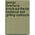 George Foreman's Knock-Out-The-Fat Barbecue and Grilling Cookbook