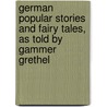 German Popular Stories And Fairy Tales, As Told By Gammer Grethel door Wilheim Grimm