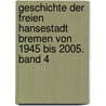 Geschichte der Freien Hansestadt Bremen von 1945 bis 2005. Band 4 by Horst Lange
