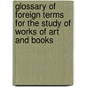 Glossary of Foreign Terms for the Study of Works of Art and Books door Walker Jacobs Philip