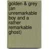 Golden & Grey (an Unremarkable Boy and a Rather Remarkable Ghost) by Louise Arnold