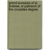 Grand Ecossais Of St. Andrew, Or Patriarch Of The Crusades Degree by Albert Pike