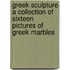Greek Sculpture A Collection Of Sixteen Pictures Of Greek Marbles