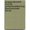 Gruppendynamik und die Professionalisierung psychosozialer Berufe by Oliver König