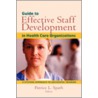 Guide to Effective Staff Development in Health Care Organizations door Patrice Spath