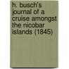 H. Busch's Journal Of A Cruise Amongst The Nicobar Islands (1845) by H. Busch
