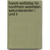 Haack Weltatlas Für Nordrhein-westfalen. Sekundarstufen I Und Ii by Unknown