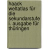 Haack Weltatlas für die Sekundarstufe I. Ausgabe für Thüringen by Unknown