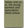 Halsey And Co; Or, The Young Bankers And Speculators (Dodo Press) by H.K. Shackleford