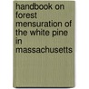 Handbook On Forest Mensuration Of The White Pine In Massachusetts by Forester Massachusetts.