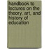 Handbook To Lectures On The Theory, Art, And History Of Education
